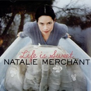 Natalie Merchant - Life Is Sweet