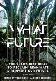 What Future: The Year's Best Ideas to Reclaim, Reanimate & Reinvent Our Future (Torie Bosch)