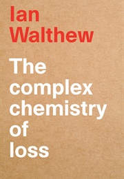The Complex Chemistry of Loss (Ian Walthew)