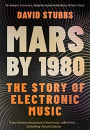 Mars by 1980: The Story of Electronic Music (David Stubbs)