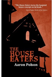 The House Eaters (Aaron Polson)