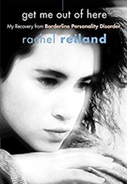 Get Me Out of Here: My Recovery From Borderline Personality Disorder (Rachel Reiland)