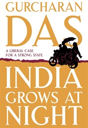 India Grows at Night: A Liberal Case for a Strong State (Gurcharan Das)