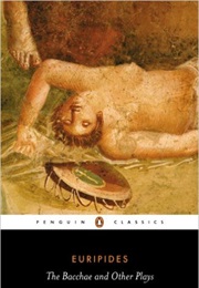 The Bacchae &amp; Other Plays (Euripides)