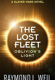 Oblivion's Light (The Lost Fleet, #3) (Raymond L. Weil)