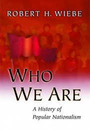 Who We Are: A History of Popular Nationalism (Robert H. Wiebe)