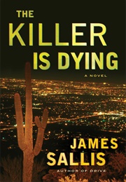 The Killer Is Dying (James Sallis)