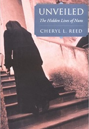 Unveiled: The Hidden Lives of Nuns (Cheryl L. Reed)