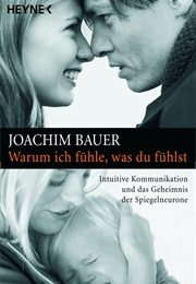 Warum Ich Fühle Was Du Fühlst (Joachim Bauer)