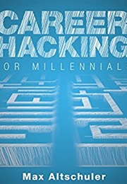 Career Hacking for Millennials (Max Altschuler)