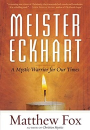 Meister Eckhart: A Mystic-Warrior for Our Times (Matthew Fox)