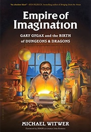 Empire of Imagination: Gary Gygax and the Birth of Dungeons & Dragons (Michael Witwer)