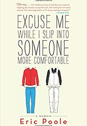Excuse Me While I Slip Into Someone More Comfortable (Eric Poole)