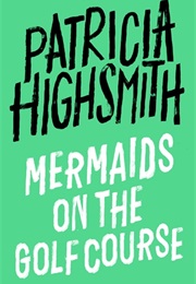 Mermaids on the Golf Course (Patricia Highsmith)