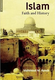 Islam: Faith and History (Mahmoud Ayoub)