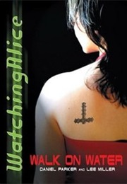 Watching Alice: Walk on Water (Daniel Parker and Lee Miller)