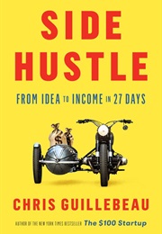Side Hustle: From Idea to Income in 27 Days (Chris Guillebeau)