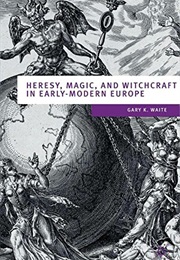 Heresy, Magic and Witchcraft in Early Modern Europe (Gary K. Waite)
