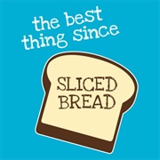 Best Thing Since Sliced Bread