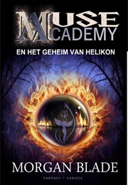 Muse Academy 1- Muse Academy En Het Geheim Van Helikon (Morgan Blade)