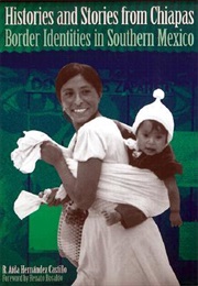 Histories and Stories From Chiapas: Border Identities in Southern Mexico (Rosalva Aída Hernández Castillo)