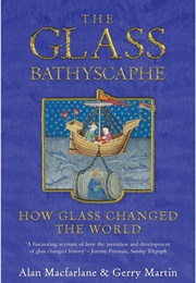 The Glass Bathyscaphe: How Glass Changed the World (Alan MacFarlane)