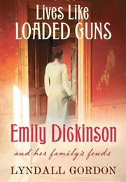 Lives Like Loaded Guns: Emily Dickinson and Her Family&#39;s Feuds (Lyndall Gordon)