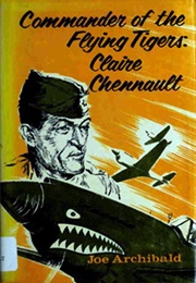 Commander of the Flying Tigers: Claire Lee Chennault (Joe Archibald)