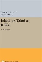 Iolani; Or, Tahiti as It Was: A Romance (Wilkie Collins)