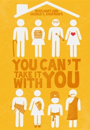 You Can't Take It With You (George Kaufman & Moss Hart)
