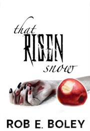That Risen Snow: A Scary Tale of Snow White &amp; Zombies (Rob E. Boley)