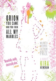 Orion You Came and You Took All My Marbles (Kira Henehan)