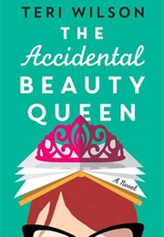The Accidental Beauty Queen (Teri Wilson)