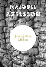 Ja Nie Jestem Miriam (Majgull Axelsson)