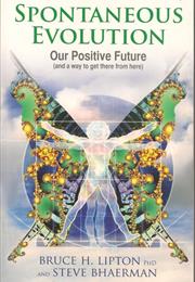 Spontaneous Evolution: Our Positive Future (And a Way to Get There Fro