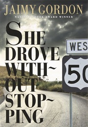 She Drove Without Stopping. (Jaimy Gordon)