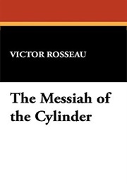 The Messiah of the Cylinder (Victor Rousseau)