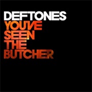 You&#39;ve Seen the Butcher - Deftones