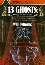 13 Ghosts: Strange but True Ghost Stories (Will Osborne)