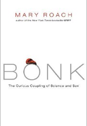 Bonk: The Curious Coupling of Science and Sex (Mary Roach)