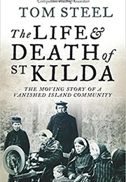 The Life and Death of St Kilda (Tom Steel)