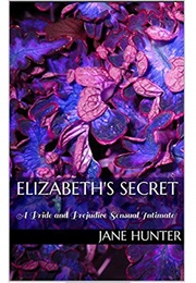 Elizabeth's Secret: A Pride and Prejudice Sensual Intimate (Elizabeth's Awakening #4) (Jane Hunter)