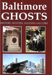 Baltimore Ghosts: History, Mystery, Legends, and Lore (Ed Okonowicz)