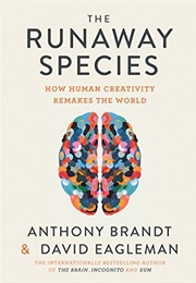 The Runaway Species: How Human Creativity Remakes the World (Anthony Brandt)