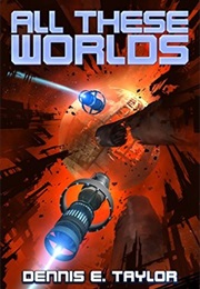 All These Worlds (Dennis E. Taylor)