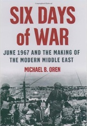Six Days of War: June 1967 and the Making of the Modern Middle East (Michael B Oren)