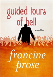 Guided Tours of Hell (Francine Prose)