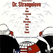 Dr.Strangelove Or: How I Learned to Stop Worrying and Love the Bomb