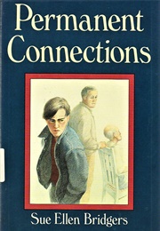 Permanent Connections (Sue Ellen Bridgers)