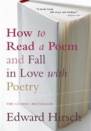 How to Read a Poem: And Fall in Love With Poetry (Edward Hirsch)